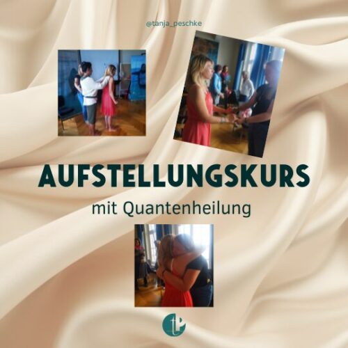 Aufstellungskurs mit Quantenheilung Tanja Peschke