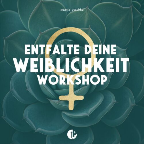 Entfalte deine Weiblichkeit Workshop Tanja Peschke