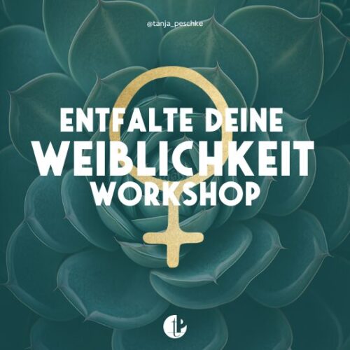 Workshop Entfalte deine Weiblichkeit Tanja Peschke