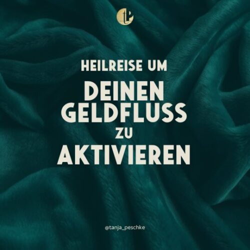 Heilreise Geldfluss aktivieren Tanja Peschke