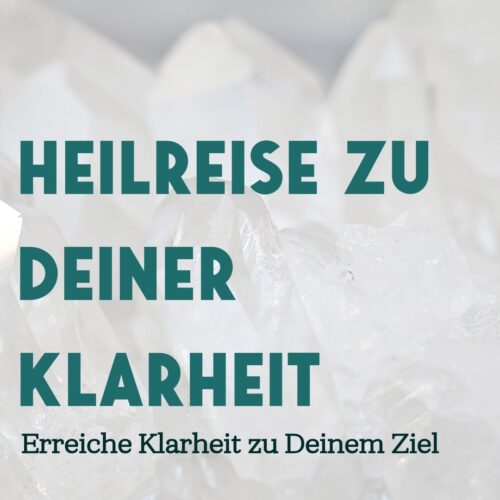 Heilreise: „Klarheit für dein Ziel“